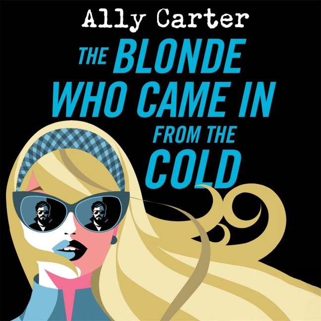 The Blonde Who Came in from the Cold - Ally Carter