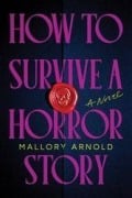 Cover-Bild zum Titel 'How to Survive a Horror Story' von 'Mallory Arnold'