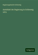 Amtsblatt der Regierung in Schleswig 1872 - Regierungsbezirk Schleswig