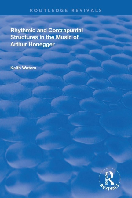 Rhythmic and Contrapuntal Structures in the Music of Arthur Honegger - Keith Waters