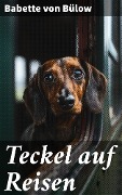 Cover-Bild zum Titel 'Teckel auf Reisen' von 'Babette von Bülow'