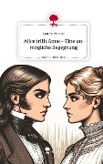 Alice trifft Anne - Eine unmögliche Begegnung. Life is a Story - story.one - Leonie Amend