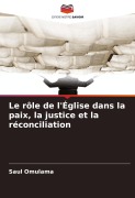 Cover-Bild zum Titel 'Le rôle de l'Église dans la paix, la justice et la réconciliation' von 'Saul Omulama'