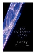 Cover-Bild zum Titel 'The Collected Works of Henry Kuttner' von 'Henry Kuttner'