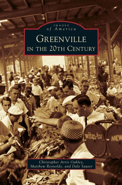 Greenville in the 20th Century - Christopher Arris Oakley, Matthew Reynolds, Dale Sauter