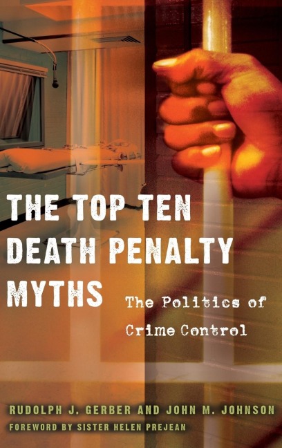 The Top Ten Death Penalty Myths - Rudolph Gerber, John Johnson
