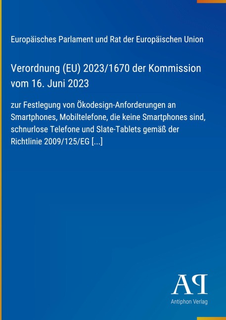 Verordnung (EU) 2023/1670 der Kommission vom 16. Juni 2023 - Europäisches Parlament und Rat der Europäischen Union
