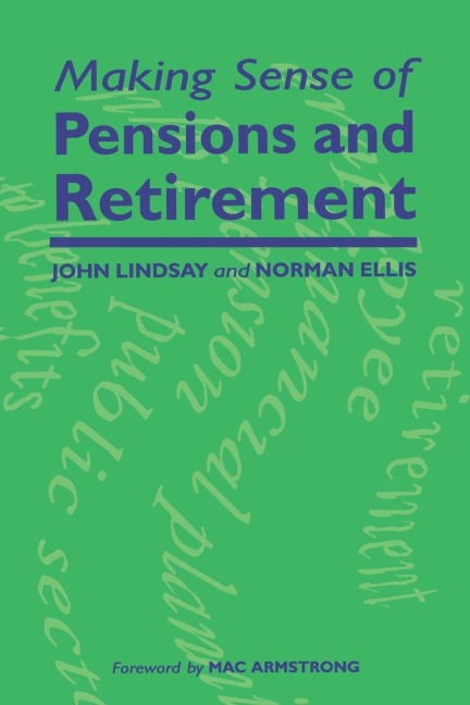 Making Sense of Pensions and Retirement - John Lindsay, Norman Ellis