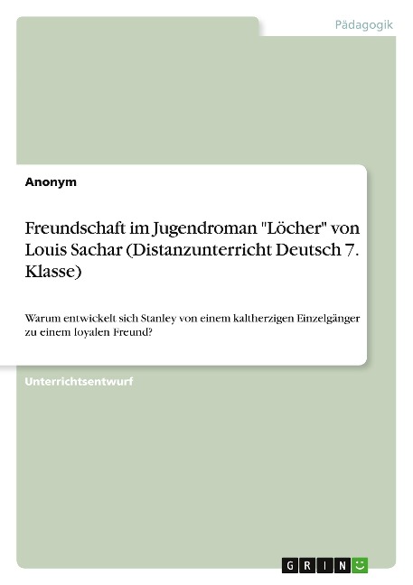 Freundschaft im Jugendroman "Löcher" von Louis Sachar (Distanzunterricht Deutsch 7. Klasse) - Anonym