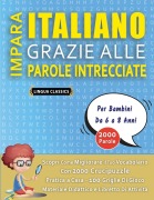Cover-Bild zum Titel 'IMPARA ITALIANO GRAZIE ALLE PAROLE INTRECCIATE - Per Bambini Da 6 a 8 Anni - Scopri Come Migliorare Il Tuo Vocabolario Con 2000 Crucipuzzle e Pratica a Casa - 100 Griglie Di Gioco - Materiale Didattico e Libretto Di Attività' von 'Lingua Classics'