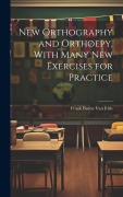 Cover-Bild zum Titel 'New Orthography and Orthoepy, With Many New Exercises for Practice' von 'Frank Buren van Irish'
