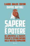 Cover-Bild zum Titel 'Sapere è potere. Da Aristotele a Chatgpt, perché il futuro dipende dalla nostra formazione' von 'Claudio Ubaldo Cortoni, Davide Dattoli'