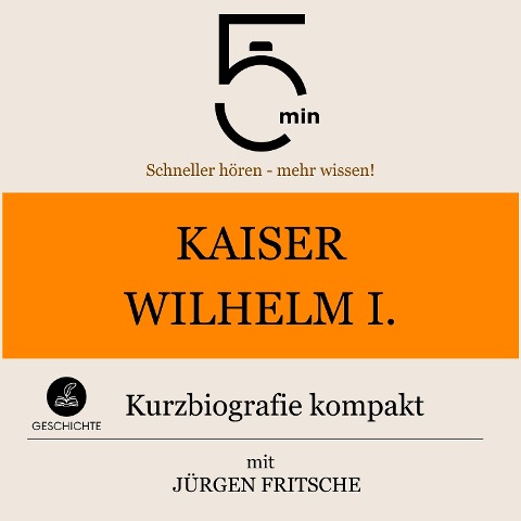 Kaiser Wilhelm I.: Kurzbiografie kompakt - Jürgen Fritsche, Minuten Biografien, Minuten