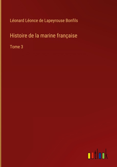 Histoire de la marine française - Léonard Léonce de Lapeyrouse Bonfils