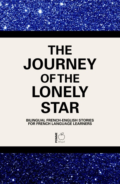 The Journey of the Lonely Star:  Bilingual French-English Stories for French Language Learners - Pomme Bilingual