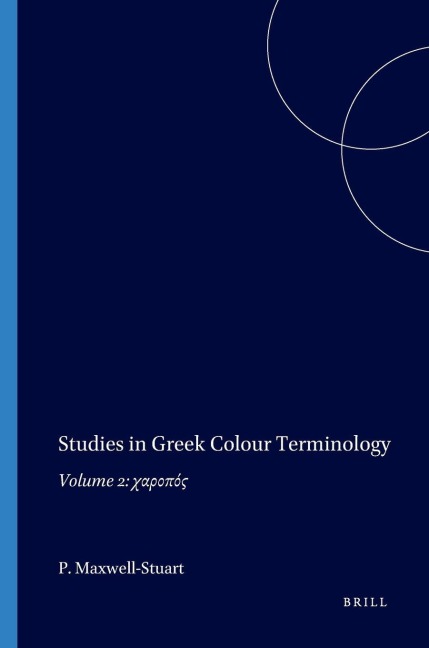 Studies in Greek Colour Terminology - P G Maxwell-Stuart