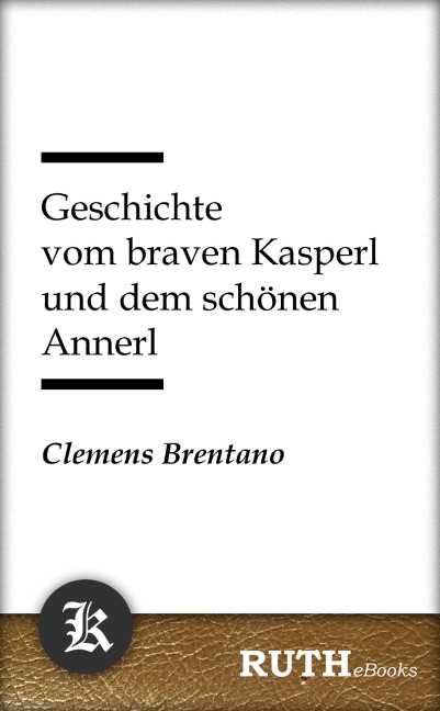 Geschichte vom braven Kasperl und dem schönen Annerl - Clemens Brentano