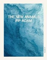 The New Animals - Pip Adam