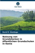 Cover-Bild zum Titel 'Nutzung von Grundstücken in öffentlichen Grundschulen in Kenia' von 'David M. Wambugu'