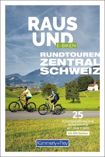 Kümmerly+Frey Raus und E-Biken Rundtouren Zentralschweiz - E-Bikeführer - Maria Strobl