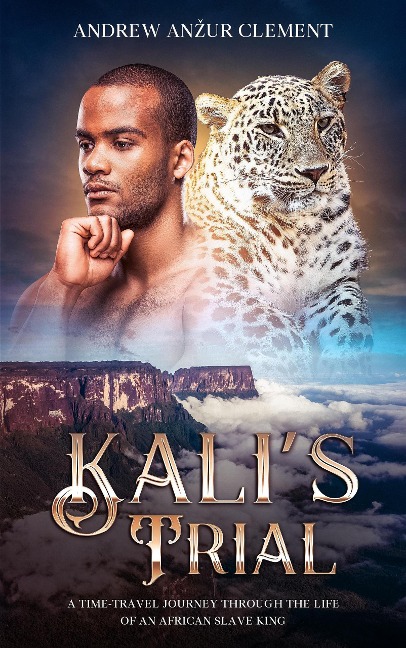 Kali's Trial: A Time-Travel Journey through the Life of an African Slave King - Andrew Anzur Clement