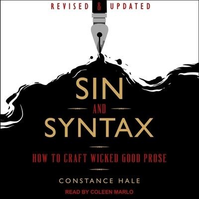 Sin and Syntax: How to Craft Wicked Good Prose - Constance Hale