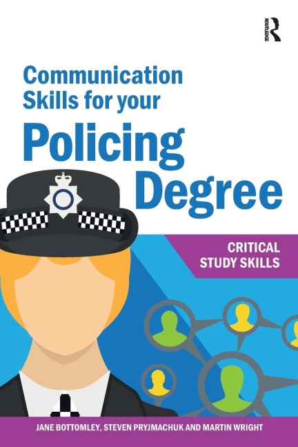 Communication Skills for your Policing Degree - Jane Bottomley, Martin Wright, Steven Pryjmachuk