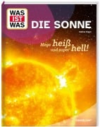 Cover-Bild zum Titel 'WAS IST WAS Die Sonne. Megaheiß und superhell!' von 'Sabine Engel'