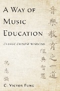 Cover-Bild zum Titel 'A Way of Music Education' von 'C. Victor Fung'