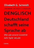 Cover-Bild zum Titel 'Denglisch - Deutschland schafft seine Sprache ab' von 'Elisabeth G. Schmidt'