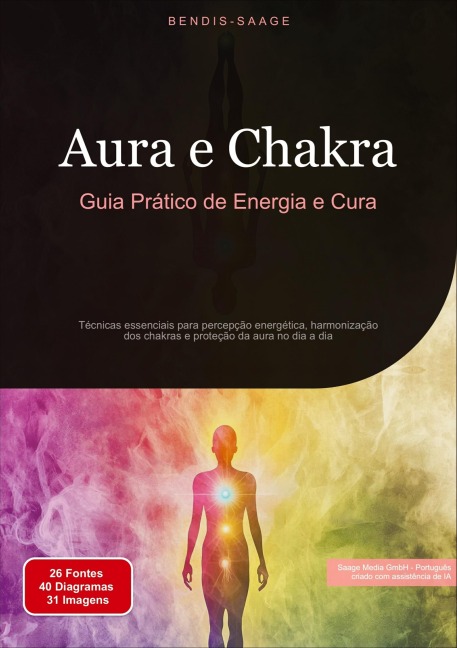 Aura e Chakra: Guia Prático de Energia e Cura - Bendis A. I. Saage - Português