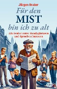 Cover-Bild zum Titel 'Für den Mist bin ich zu alt' von 'Jürgen Brater'