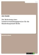 Cover-Bild zum Titel 'Die Bedeutung eines Landesversammlungsgesetzes für die Bundeshauptstadt Berlin' von 'Jens Sander'