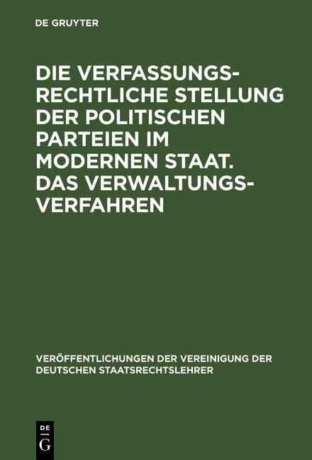 Die verfassungsrechtliche Stellung der politischen Parteien im modernen Staat. Das Verwaltungsverfahren - 