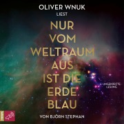 Cover-Bild zum Titel 'Nur vom Weltraum aus ist die Erde blau' von 'Björn Stephan'