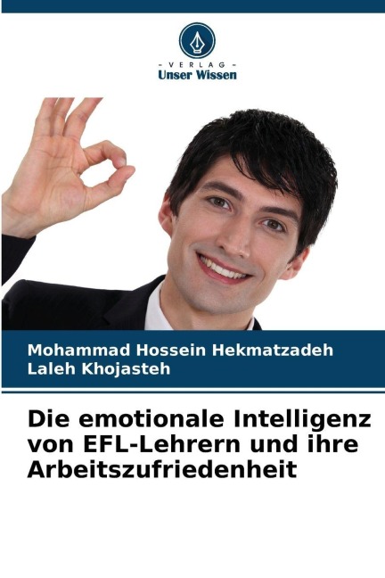 Die emotionale Intelligenz von EFL-Lehrern und ihre Arbeitszufriedenheit - Mohammad Hossein Hekmatzadeh, Laleh Khojasteh