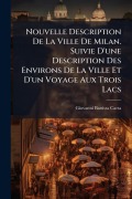 Cover-Bild zum Titel 'Nouvelle Description De La Ville De Milan. Suivie D'une Description Des Environs De La Ville Et D'un Voyage Aux Trois Lacs' von 'Giovanni Battista Carta'