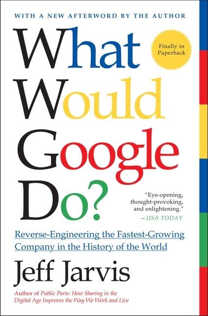 What Would Google Do? - Jeff Jarvis