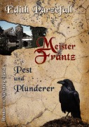 Cover-Bild zum Titel 'Meister Frantz - Pest und Plünderer' von 'Edith Parzefall'