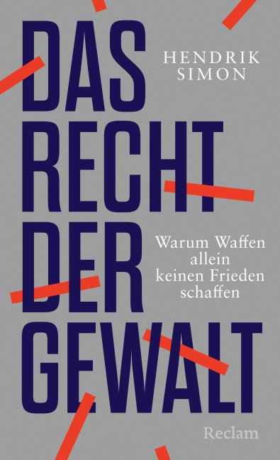 Das Recht der Gewalt. Warum Waffen allein keinen Frieden schaffen - Hendrik Simon