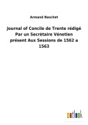 Cover-Bild zum Titel 'Journal of Concile de Trente rédigé Par un Secrètaire Vénetien présent Aux Sessions de 1562 a 1563' von 'Armand Baschet'