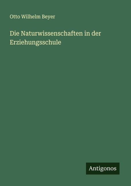 Die Naturwissenschaften in der Erziehungsschule - Otto Wilhelm Beyer