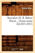 Soeculum IX. B. Rabani Mauri, Opera Omnia (Éd.1851-1852) - Raban Maur