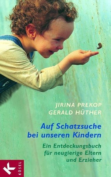 Auf Schatzsuche bei unseren Kindern - Jirina Prekop, Gerald Hüther