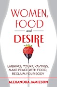 Cover-Bild zum Titel 'Women, Food and Desire' von 'Alexandra Jamieson'