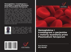 Cover-Bild zum Titel 'Hemoglobina i trombogram u pacjentów z malari¿ wywo¿an¿ przez Plasmodium falciparum' von 'Paul Kosiyo, Elly Munde'