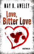 Cover-Bild zum Titel 'Love, Bitter Love' von 'May B. Aweley'