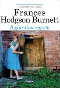 Il giardino segreto - Frances Hodgson Burnett