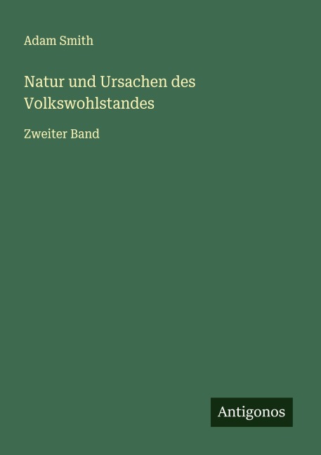 Natur und Ursachen des Volkswohlstandes - Adam Smith