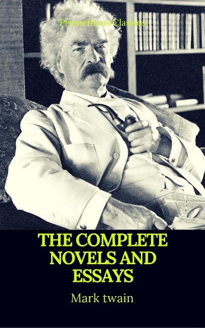 Mark Twain: The Complete Novels and Essays (Best Navigation, Active TOC)(Prometheus Classics) - Mark Twain, Prometheus Classics